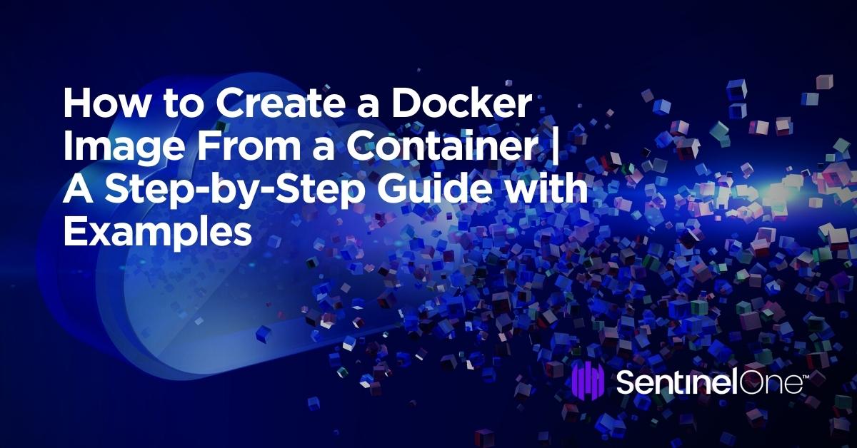 Create a Docker Image - Featured Image | SentinelOne